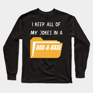 I keep all of my jokes in a dad-a-base Long Sleeve T-Shirt